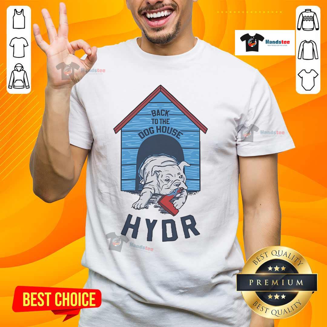 Alt Text: Official Back To The Dog House Hydr T-Shirt featuring a playful dog graphic on a stylish tee.