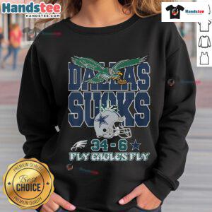 Alt Text: Official Dallas Sucks 34-6 Fly Eagles Fly Sweatshirt featuring bold graphics celebrating Eagles victory.