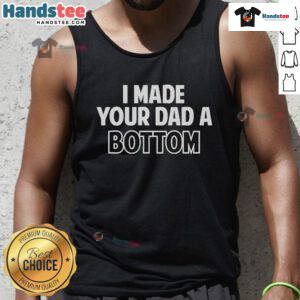 Official I Made Your Dad A Bottom Tank Top featuring a fun design, perfect for casual summer wear.