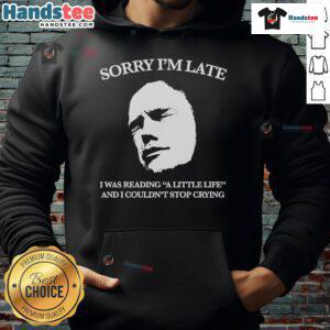 Official Sorry I'm Late I Was Reading A Little Life And I Couldn't Stop Crying Hoodie in black, perfect for book lovers.