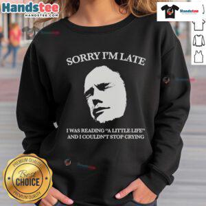 Cozy 'Sorry I'm Late I Was Reading A Little Life And I Couldn't Stop Crying' sweatshirt, perfect for book lovers.