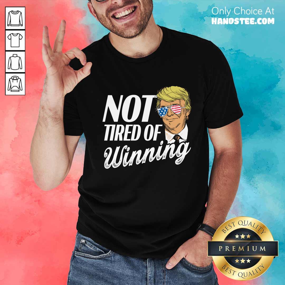 Official Trump Not Tired Of Winning T-Shirt