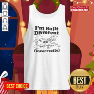 Original I'm Built Different Incorrectly Boeing 737 Tank-top