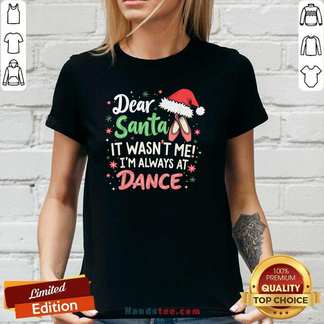 Premium Dear Santa It Wasn't Me I'm Always At Dance Ballet Christmas Ladies-tee