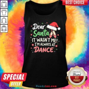 Premium Dear Santa It Wasn't Me I'm Always At Dance Ballet Christmas Tank-top