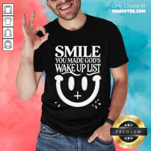 Premium Smile You Made Gods Wake Up List Christian Jesus T-Shirt