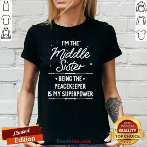 Pretty I'm The Middle Sister Being The Peacekeeper Is My Super Power Ladies-tee