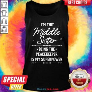 Pretty I'm The Middle Sister Being The Peacekeeper Is My Super Power Tank-top