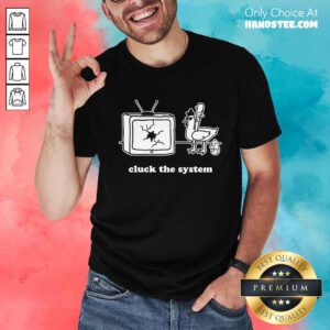 Top Chicken Cluck The System T-Shirt