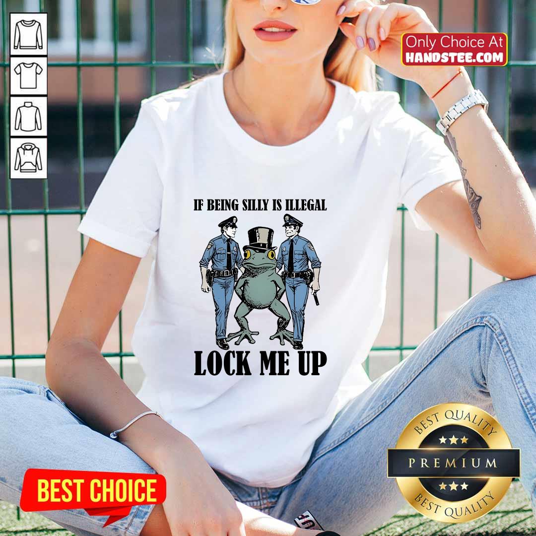 Top Frog If Being Silly Is Illegal Lock Me Up V-neck