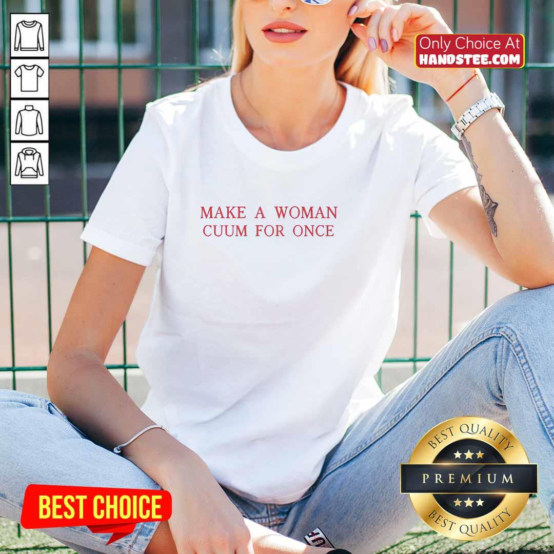 Top Make A Woman Cuum For Once V-neck