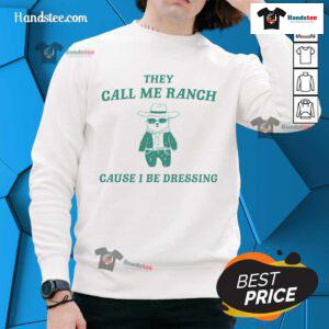 Awesome Bear sweatshirt featuring 'They Call Me Ranch Cause I Be Dressing' design, perfect for casual wear.