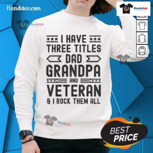 Awesome I Have Three Titles sweatshirt for Dad, Grandpa, and Veteran - a perfect gift for proud family men.