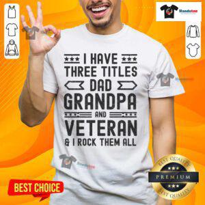 Awesome I Have Three Titles Dad Grandpa Veteran T-Shirt showcasing a proud dad, grandpa, and veteran theme.