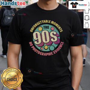Awesome The 90S Unforgettable Moments No Photographic Evidence Retro T-Shirt featuring vibrant colors and nostalgic design.
