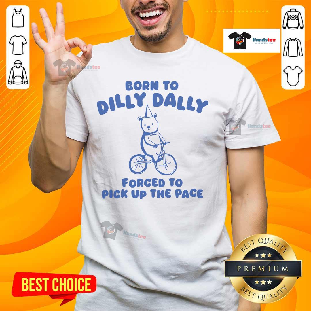Alt Text: Cute bicycle bear t-shirt featuring 'Born To Dilly Dally, Forced To Pick Up The Pace' design for fun casual wear.