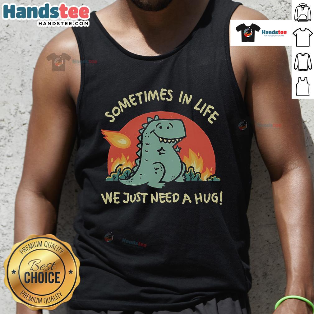 Adorable dinosaur tank top with 'Sometimes in life, we just need a hug' text, perfect for casual and fun outfits.