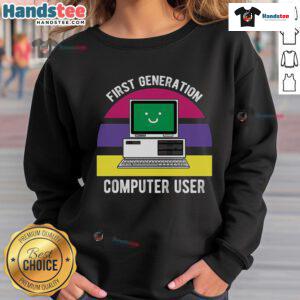Adorable first generation computer user sweatshirt featuring retro tech graphics and a cozy design for nostalgic fans.