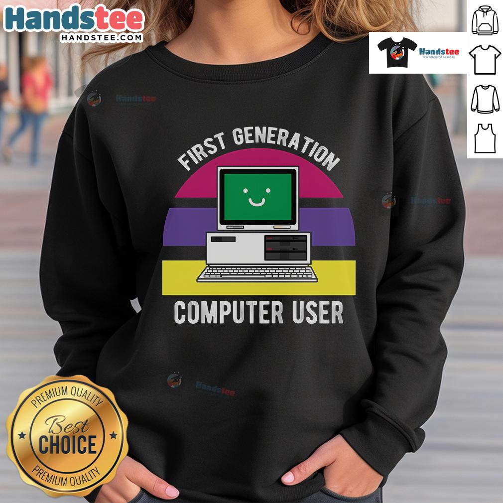 Adorable first generation computer user sweatshirt featuring retro tech graphics and a cozy design for nostalgic fans.