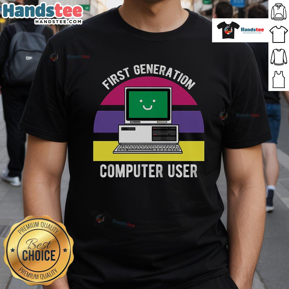 Alt Text: Cute First Generation Computer User T-Shirt featuring retro graphics celebrating vintage computing nostalgia.