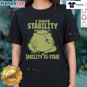 Funny meme frog graphic on a ladies tee, featuring the phrase 'I Have Stability Ability To Stab' in playful design.
