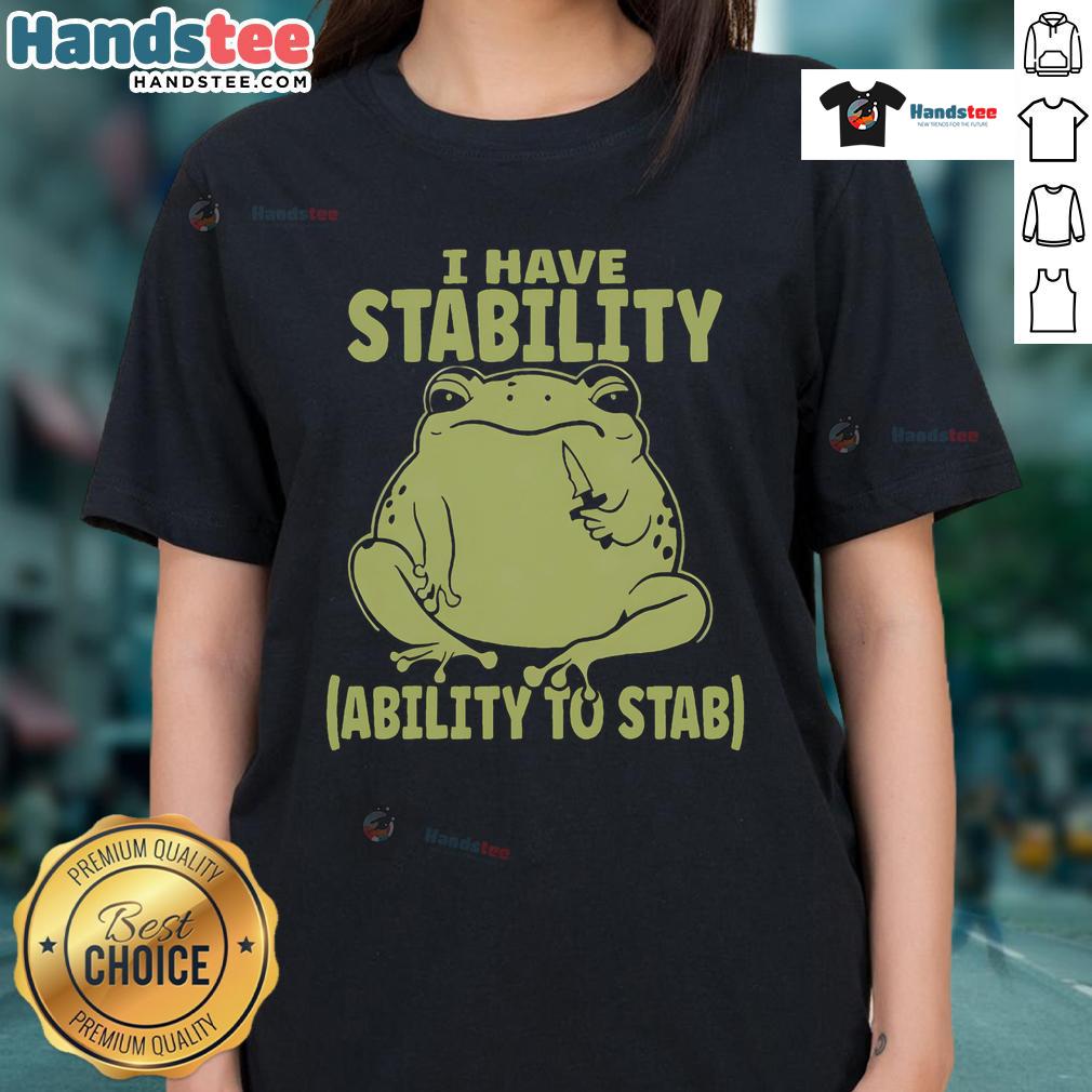 Funny meme frog graphic on a ladies tee, featuring the phrase 'I Have Stability Ability To Stab' in playful design.