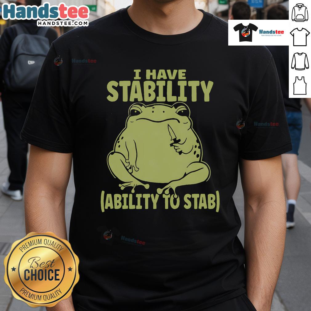 Funny meme frog t-shirt with the phrase 'I Have Stability Ability To Stab' featuring a cute cartoon frog design.