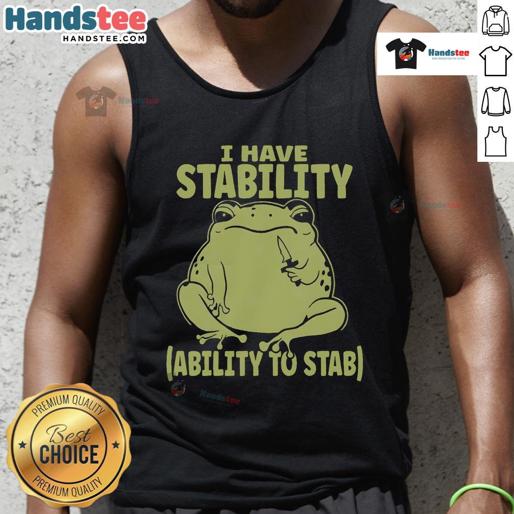 Alt Text: Cute frog meme tank top featuring I Have Stability Ability To Stab text for humor and style. Perfect for meme lovers!