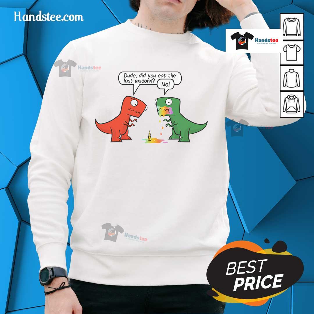 Alt Text: Funny Dinosaur Dude sweatshirt featuring a playful graphic asking, Did you eat the last unicorn? Perfect for quirky fashion!