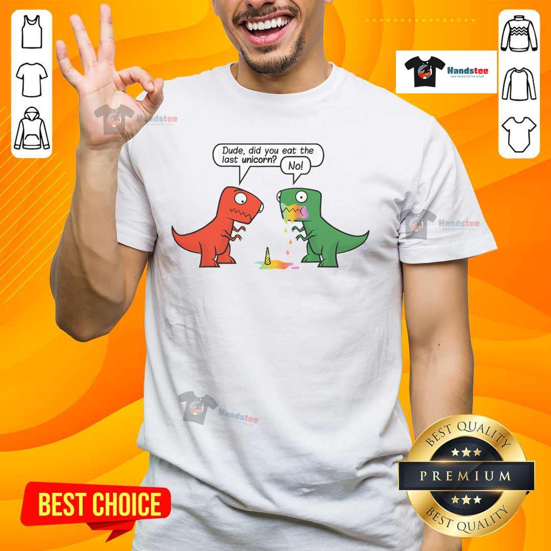 Funny Dinosaur Dude T-Shirt featuring a playful design asking, Did You Eat The Last Unicorn? Perfect for dino lovers!