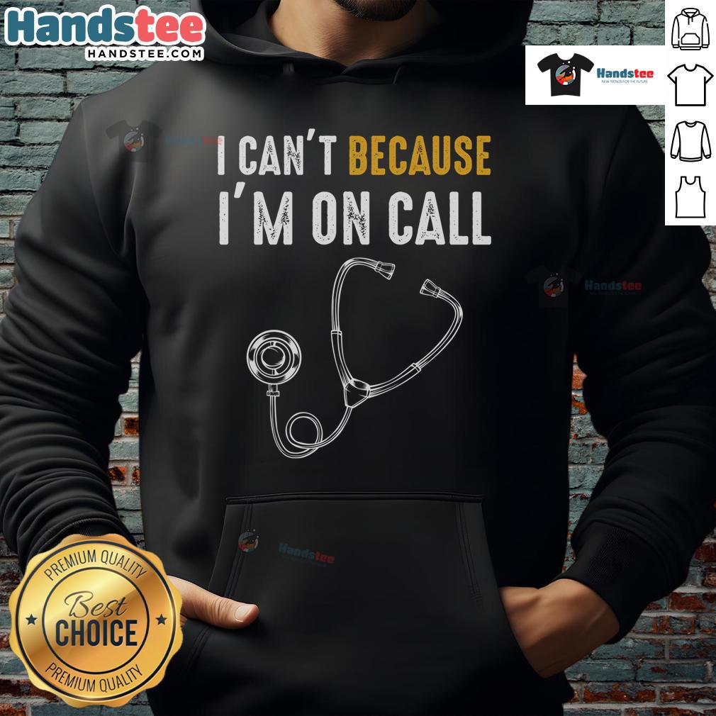Funny 'I Can't Because I'm On Call' hoodie for hospital nurses and doctors, perfect for medical professionals' casual wear.