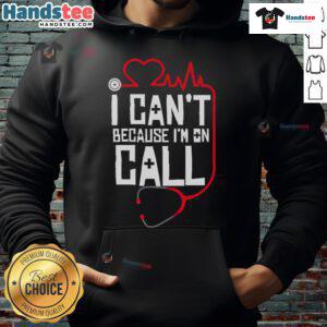 Funny 'I Can't, I'm On Call' hoodie for doctors, nurses, and therapists, showcasing a humorous medical theme.