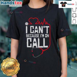 Funny 'I Can't, I'm On Call' tee for doctors, nurses, and therapists, perfect for healthcare professionals' casual wear.