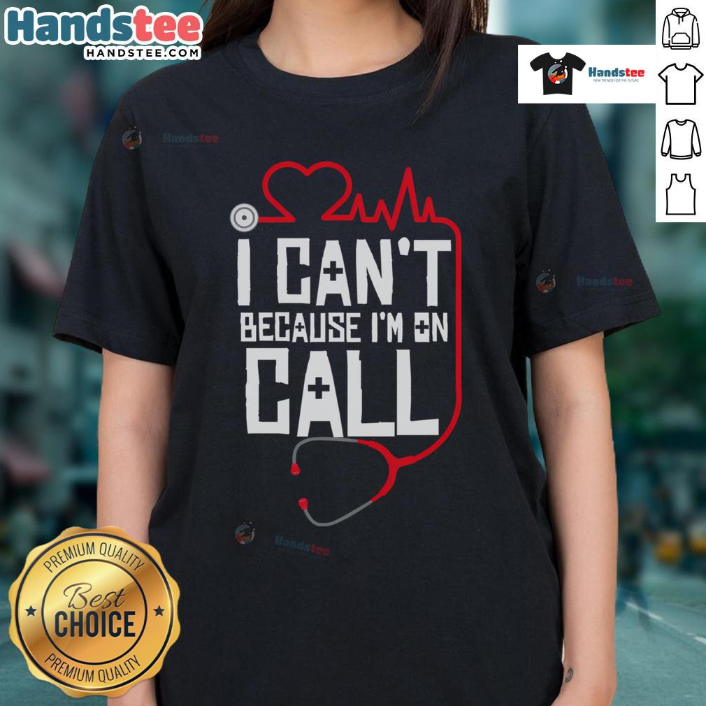 Funny 'I Can't, I'm On Call' tee for doctors, nurses, and therapists, perfect for healthcare professionals' casual wear.