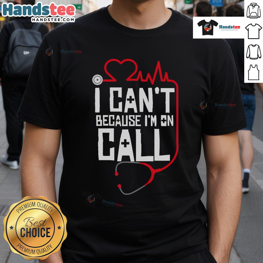 Funny 'I Cant, Im On Call' T-Shirt for doctors, nurses, and therapists, perfect for healthcare professionals' casual wear.