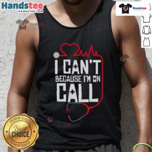 Funny 'I Can't, I'm On Call' tank top for doctors, nurses, and therapists, perfect for healthcare professionals.