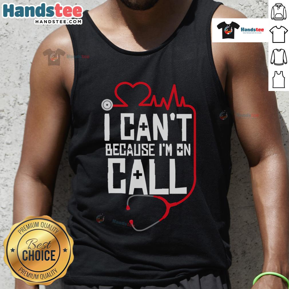 Funny 'I Can't, I'm On Call' tank top for doctors, nurses, and therapists, perfect for healthcare professionals.