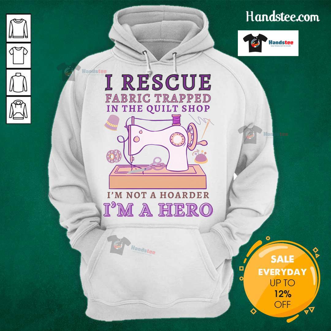 Funny 'I Rescue Fabric' hoodie for grandmas, showcasing a humorous take on fabric collection in a quilt shop.
