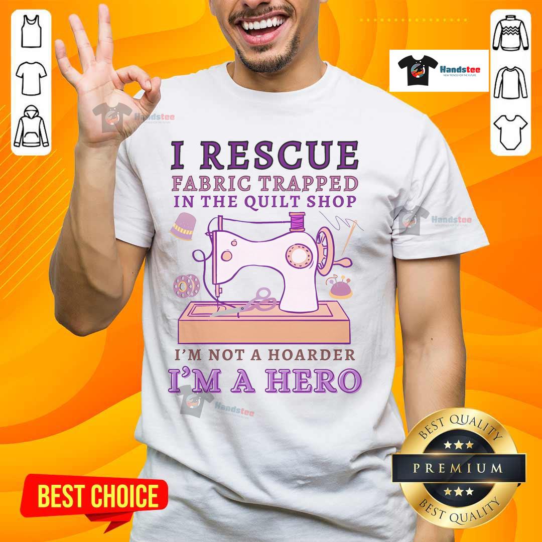 Funny Grandma T-Shirt: 'I Rescue Fabric Trapped In The Quilt Shop, I'm Not A Hoarder, I'm A Hero' - Perfect for quilters!