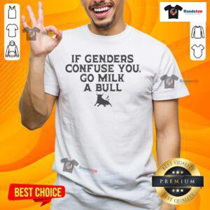 Funny 'If Genders Confuse You, Go Milk A Bull' meme T-Shirt showcasing humor about gender confusion and stereotypes.