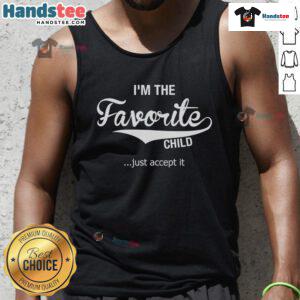 Funny I'm the Favorite Child Just Accept It tank top, showcasing humor in family dynamics with a stylish design.