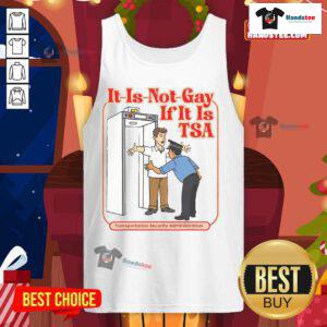 Funny TSA PreCheck tank top with humorous text 'It's Not Gay If It's TSA PreCheck' for airport security fans.