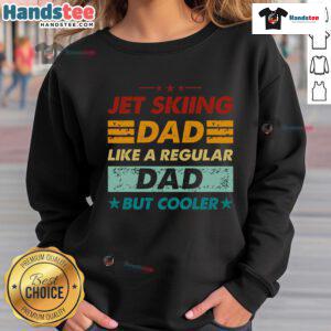 Funny jet skiing dad sweatshirt design featuring a humorous twist on regular dad themes, perfect for cool dads.