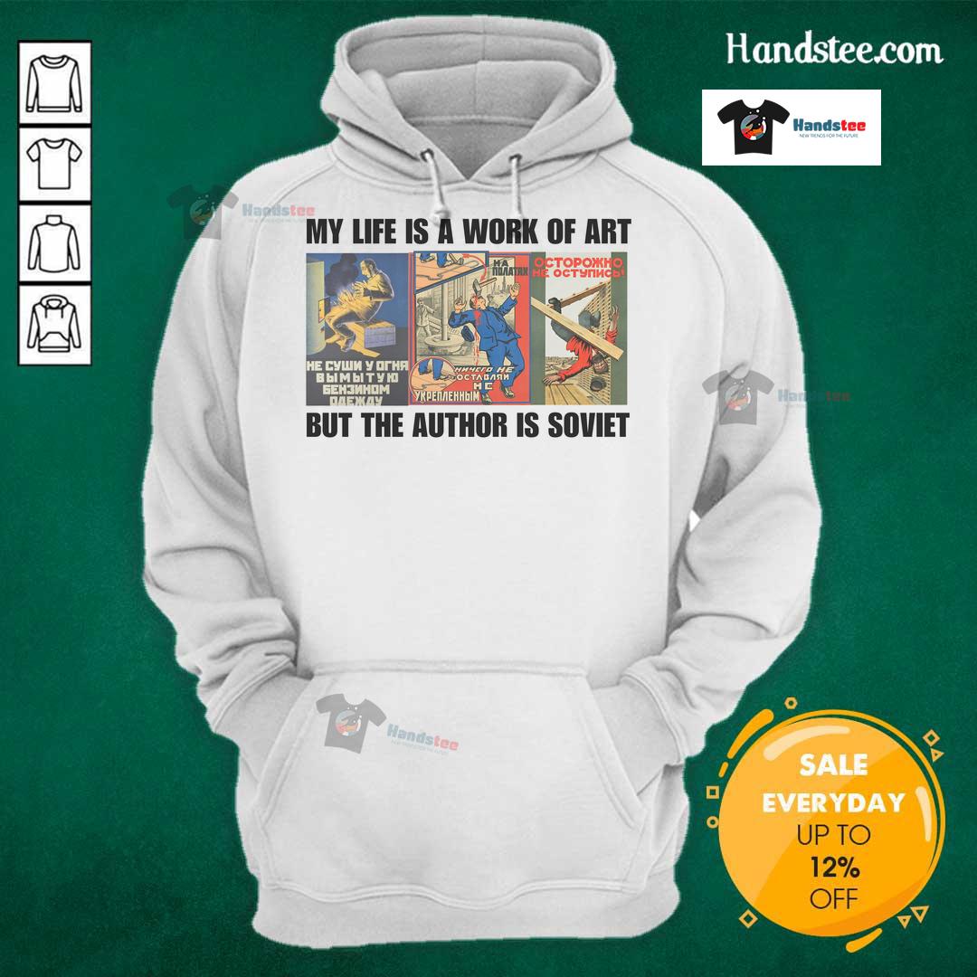 Alt Text: Funny hoodie design reading 'My Life Is A Work Of Art But The Author Is Soviet' featuring vibrant colors and artwork.