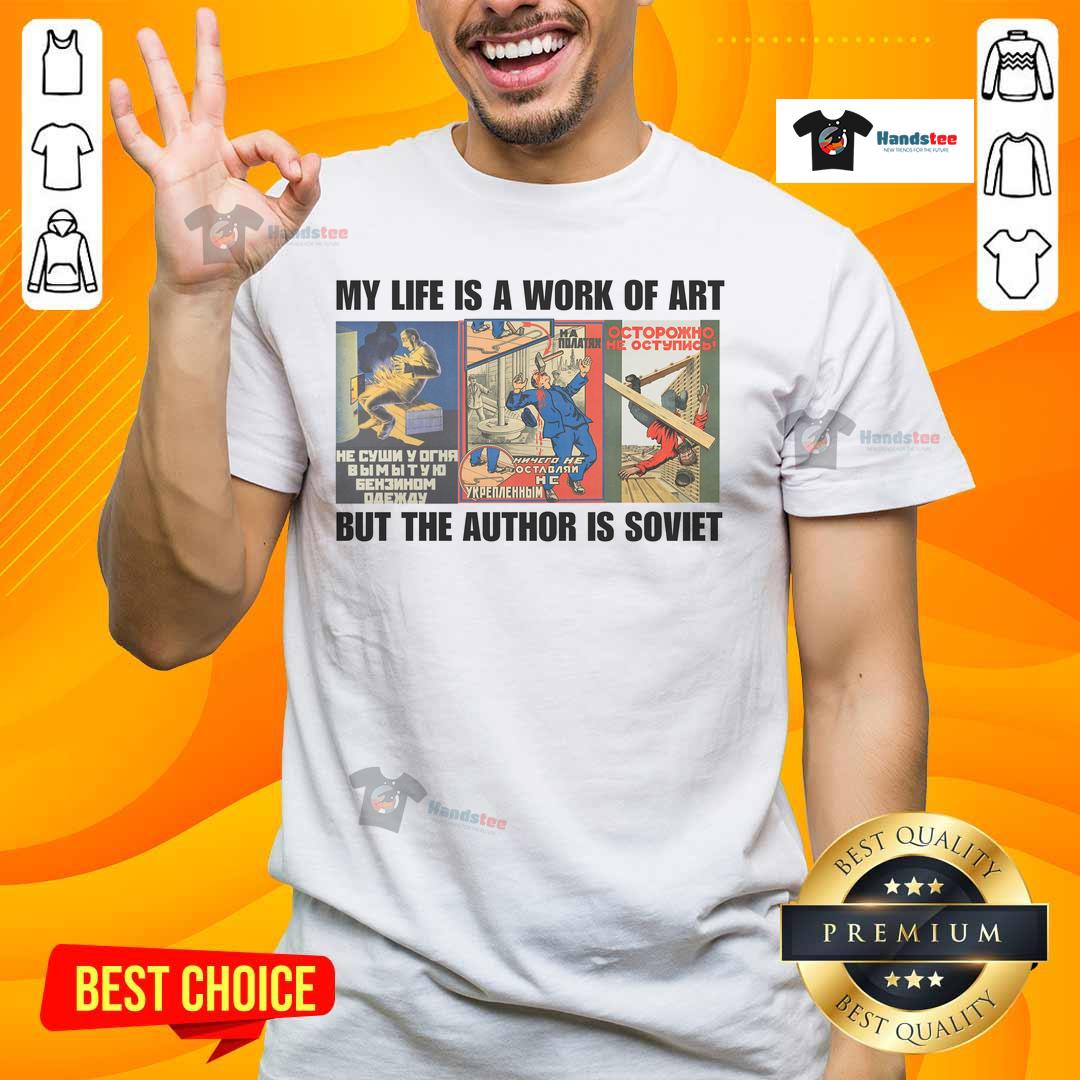 Alt Text: Funny 'My Life Is A Work Of Art But The Author Is Soviet' T-Shirt showcasing humor and artistic expression.