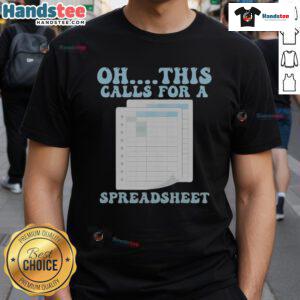 Funny 'Oh This Calls For A Spreadsheet' T-Shirt showcasing humor for spreadsheet lovers and data enthusiasts.