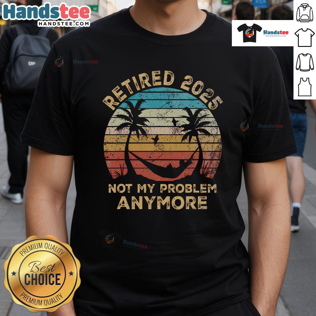 Funny retired 2025 vintage retirement humor t-shirt featuring quirky text 'Not My Problem Anymore' design.