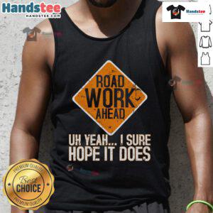Humorous roadwork sign reading 'Road Work Ahead' with a playful twist, perfect for a funny tank top design.
