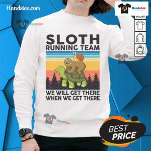 Alt Text: Funny sloth running team sweatshirt with the phrase We Will Get There perfect for casual wear and humor lovers.