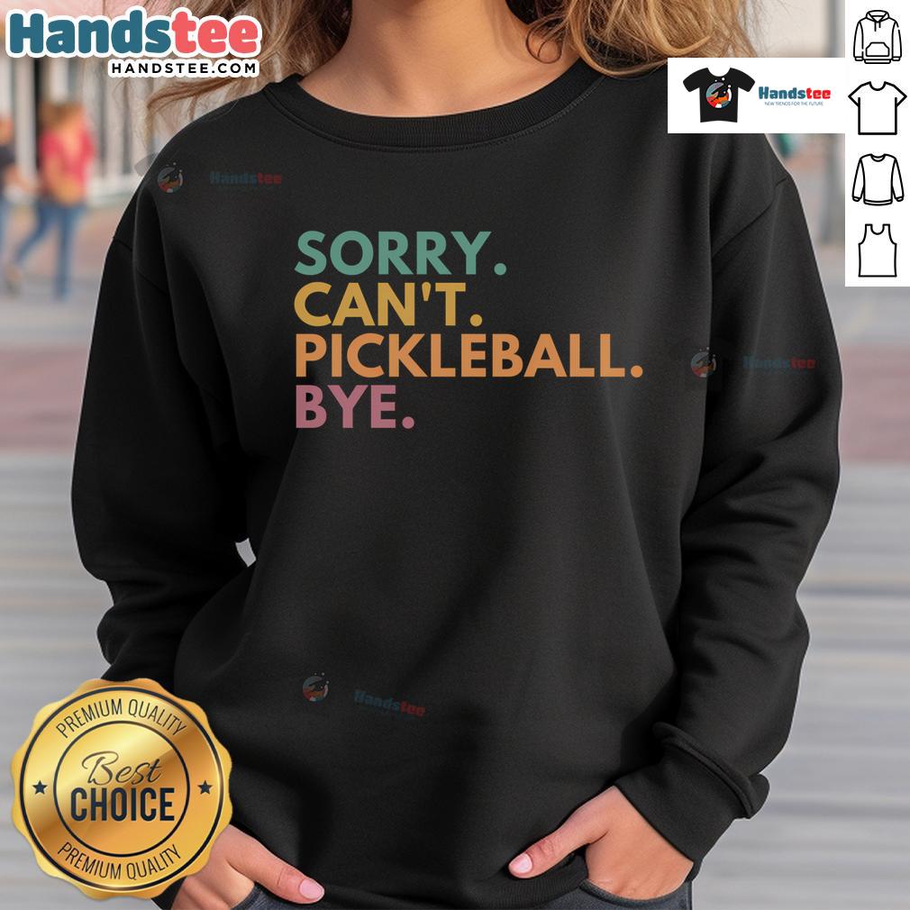 Funny 'Sorry Can't, Pickleball Bye' sweatshirt design featuring playful text, perfect for pickleball enthusiasts.